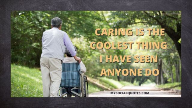 Caring is The Coolest Thing I Have Seen Anyone Do