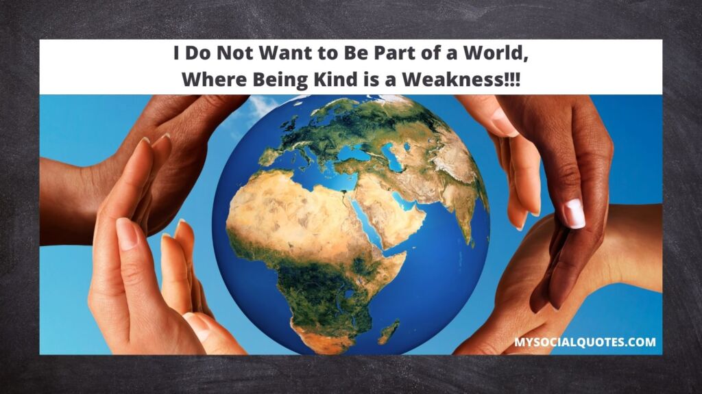 I Do Not Want to Be Part of a World Where Being Kind is a Weakness