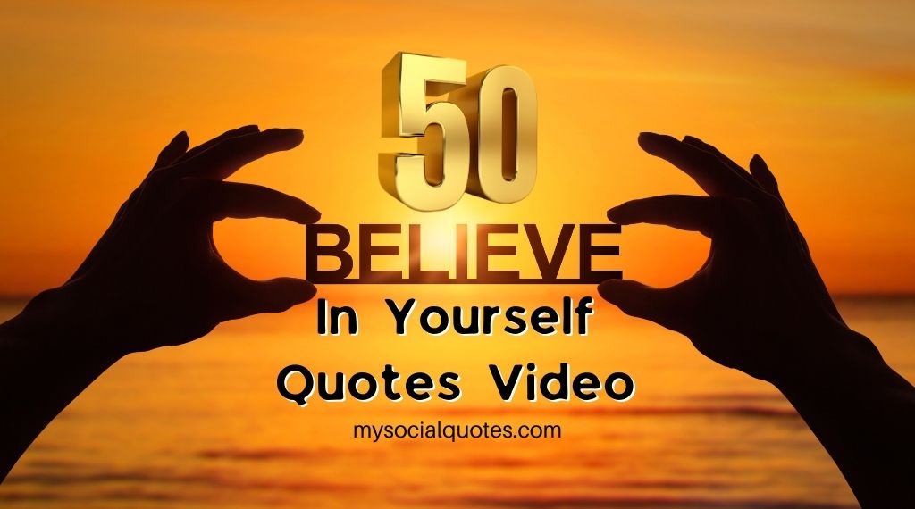 Believe In Yourself Quotes Video – 50 Believe In Yourself Quotes